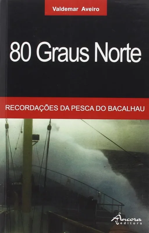 80 graus norte. RecordaÇoes da pesca do bacalhau