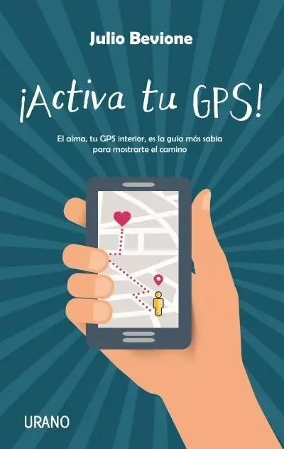 ¡Activa tu GPS!. El alma, tu GPS interior, es la guía más sabia para mostrarte el camino