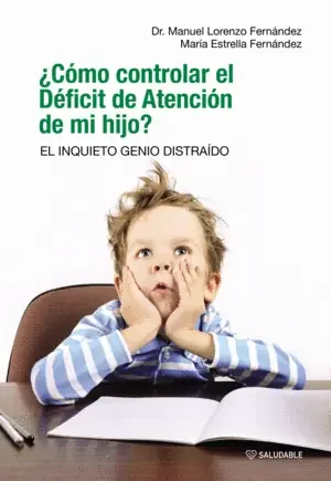¿CÓMO CONTROLAR EL DÉFICIT DE ATENCIÓN DE MI HIJO? EL INQUIETO GENIO DISTRAÍDO