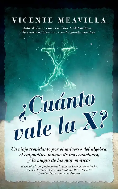 ¿Cuánto vale la x?. Un viaje al trepidante por el universo del algebra, el enigmatico mundo de las e
