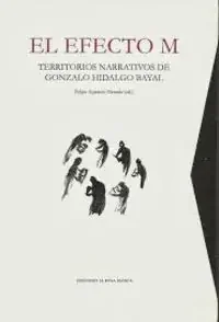 El efecto M.. Territorios narrativos de Gonzalo Hidalgo Bayal