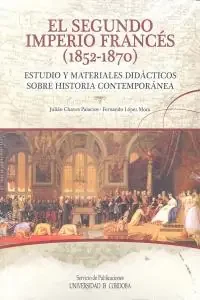 El Segundo Imperio Francés (1852-1870). Estudio y materiales didácticos sobre Historia Contemporánea