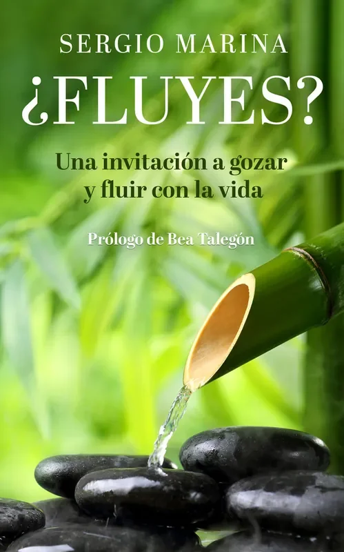 ¿fluyes?. UNA INVITACION A GOZAR Y FLUIR CON LA VIDA