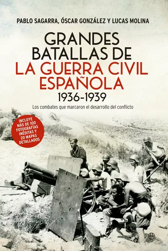 Grandes batallas de Guerra Civil Española 1936-1939. Los combates que marcaron el desarrollo del conflicto