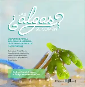 ¿LAS ALGAS SE COMEN? UN PERIPLO POR LA BIOLOGÍA, LA HISTORIA, LAS CURIOSIDADES Y
