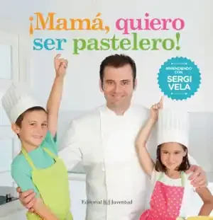 ¡MAMÁ, QUIERO SER PASTELERO!
