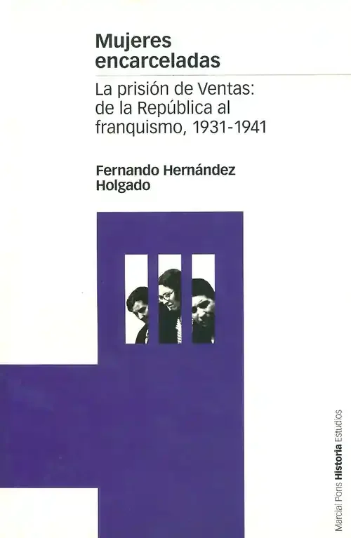 Mujeres encarceladas. prisión de ventas de la república al franquismo, 1931-1941