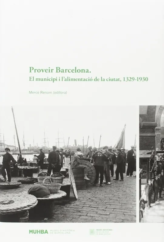 PROVEIR BARCELONA. EL MUNICIPI I L´ALIMENTACIÓ DE LA CIUTAT, 1329-1930