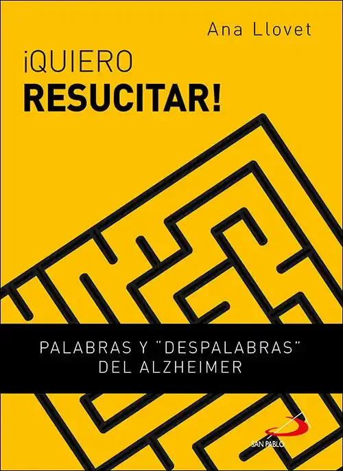 ¡Quiero resucitar!. Palabras y despalabras del Alzheimer