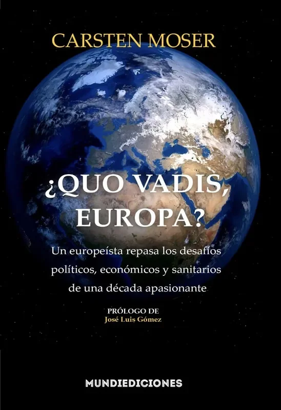 ¿quo vadis, europa?. Un europeísta repasa los desafíos políticos, económicos y sa
