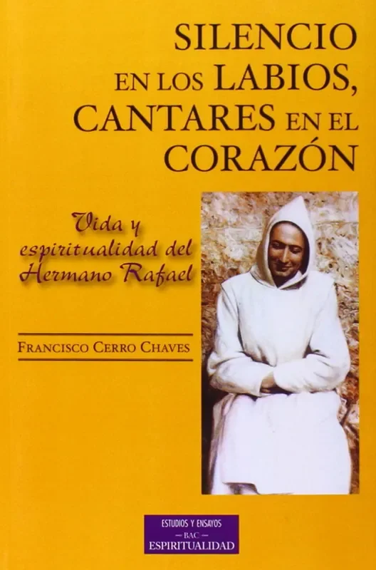 Silencio en los labios, cantares en el corazón. Vida y espiritualidad del Hermano Rafael