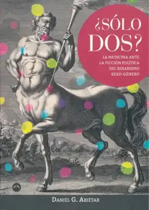 ¿SÓLO DOS? LA MEDICINA ANTE LA FICCIÓN POLÍTICA DEL BINARISMO SEXO-GÉNERO