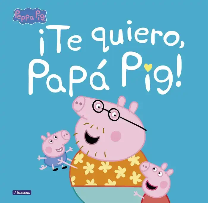 ¡Te quiero, Papá Pig! (Un cuento de Peppa Pig)