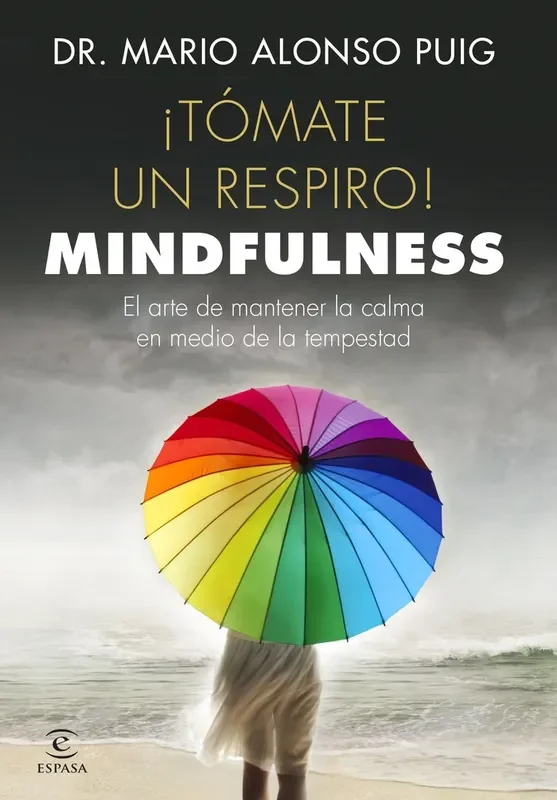 ¡Tómate un respiro! Mindfulness. El arte de mantener la calma en medio de la tempestad