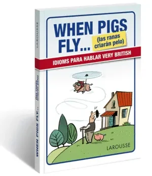 WHEN PIGS FLY…(LAS RANAS CRIARÁN PELO)