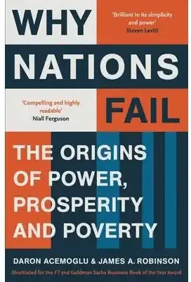WHY NATIONS FAIL THE ORIGINS OF POWER, PROSPERITY AND POVERTY