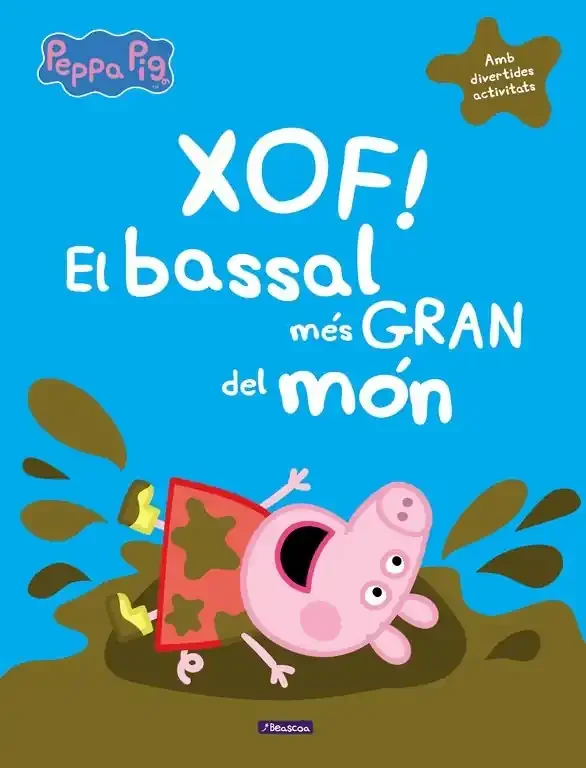 Xof! El bassal més gran del món (Un conte de La Porqueta Pepa). (Amb divertides activitats)