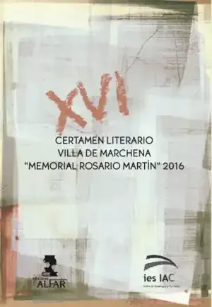 XVI CERTAMEN LITERARIO VILLA DE MARCHENA «MEMORIAS ROSARIO MARTÍN» 2016