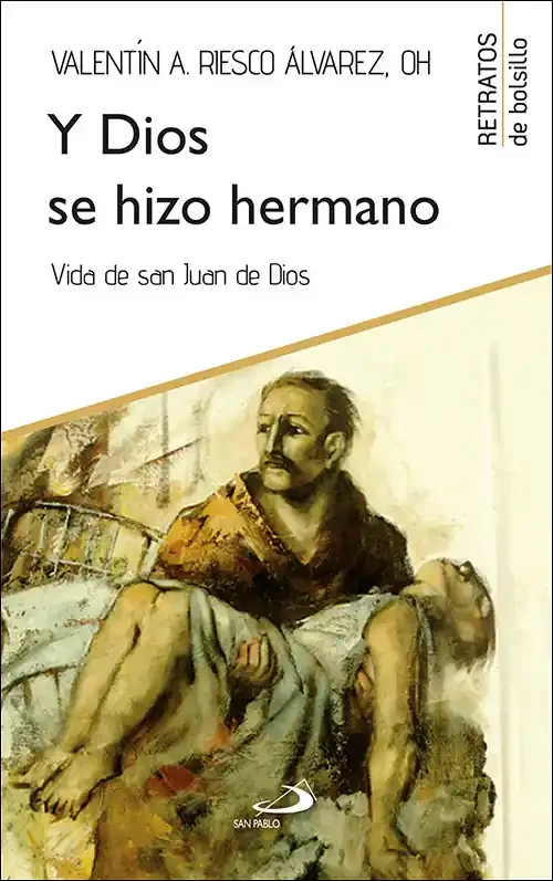 Y Dios se hizo hermano. Vida de san Juan de Dios