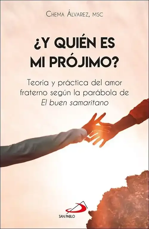 Y quien es mi projimo. Teoria y practica del amor fraterno segun la parabola de El buen samaritano