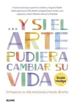 Y si el arte pudiera cambiar su vida. Enriqueza su vida emocional a traves del arte