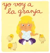 Yo voy a la granja. Un libro de imágenes para tocar y aprender las primeras palabras