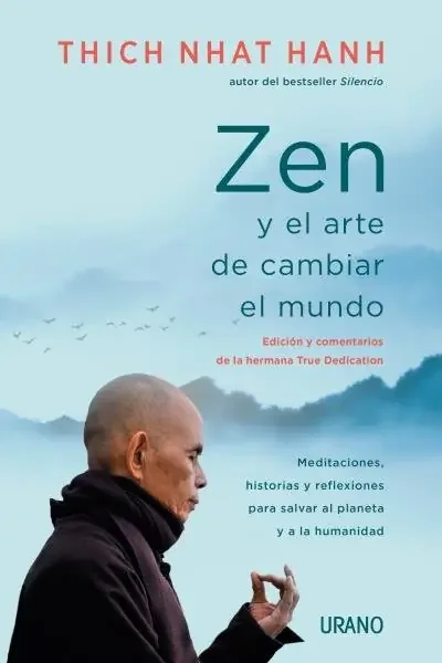 Zen y el arte de cambiar el mundo. MEDITACIONES, HISTORIAS Y REFLEXIONES PARA SALVAR AL PLANETA Y A LA HUMANIDAD